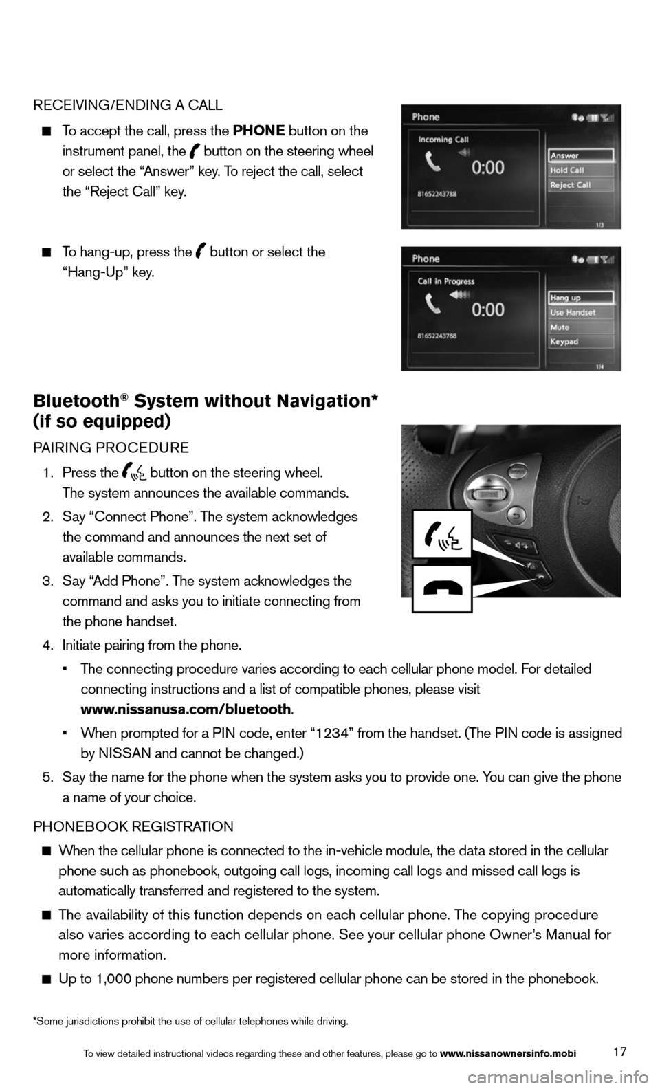 NISSAN 370Z COUPE 2014 Z34 Quick Reference Guide 17
REcEIVING/ENDING A c ALL
 
  To accept the call, press the PHONE button on the 
    instrument panel, the
 
 button on the steering wheel 
    or select the “Answer” key. To reject the call, se