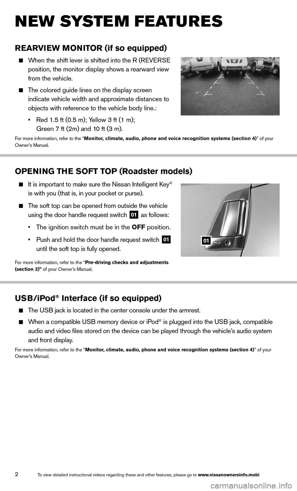 NISSAN 370Z COUPE 2014 Z34 Quick Reference Guide 2
OPENING THE SOFT TOP (Roadster models)
  It is important to make sure the Nissan Intelligent k ey® 
    is with you (that is, in your pocket or purse).
 
  The soft top can be opened from outside t