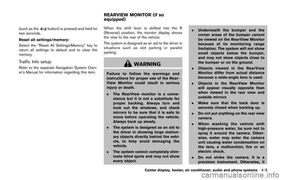 NISSAN CUBE 2014 3.G Owners Manual (such as thebutton) is pressed and held for
two seconds.
Reset all settings/memory:
Select the “Reset All Settings/Memory” key to
return all settings to default and to clear the
memory.
Traffic In NISSAN CUBE 2014 3.G Owners Manual (such as thebutton) is pressed and held for
two seconds.
Reset all settings/memory:
Select the “Reset All Settings/Memory” key to
return all settings to default and to clear the
memory.
Traffic In