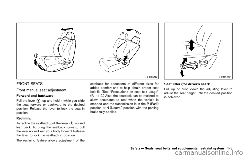 NISSAN CUBE 2014 3.G Owners Manual SSS0792
FRONT SEATS
Front manual seat adjustment
Forward and backward:
Pull the lever
*1up and hold it while you slide
the seat forward or backward to the desired
position. Release the lever to lock t