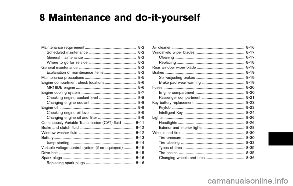 NISSAN CUBE 2014 3.G Owners Manual 8 Maintenance and do-it-yourself
Maintenance requirement ........................................................ 8-2Scheduled maintenance .................................................... 8-2
Gene