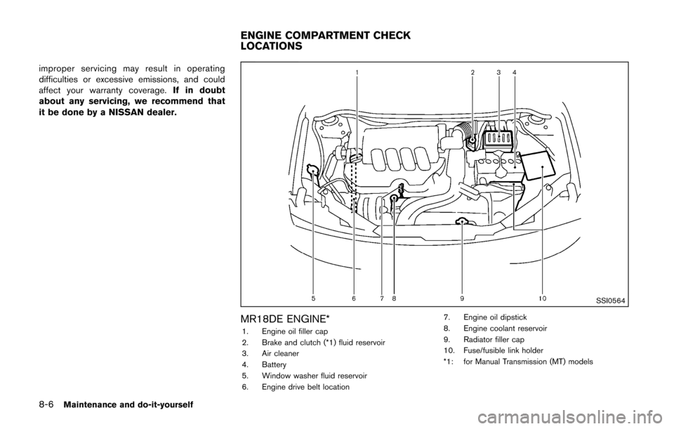 NISSAN CUBE 2014 3.G Owners Manual 8-6Maintenance and do-it-yourself
improper servicing may result in operating
difficulties or excessive emissions, and could
affect your warranty coverage.If in doubt
about any servicing, we recommend 