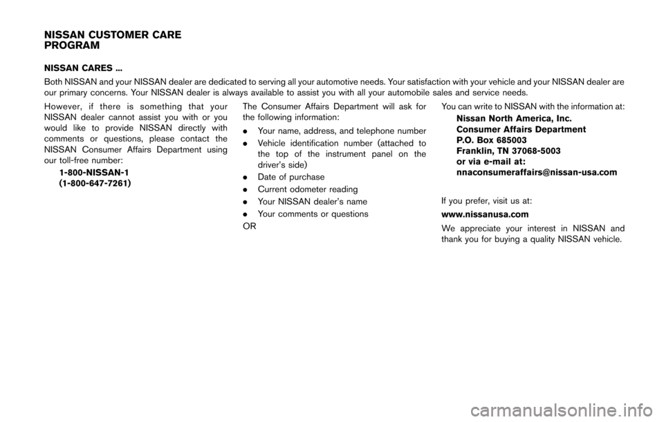 NISSAN CUBE 2014 3.G Owners Manual NISSAN CARES ...
Both NISSAN and your NISSAN dealer are dedicated to serving all your automotive needs. Your satisfaction with your vehicle and your NISSAN dealer are
our primary concerns. Your NISSAN