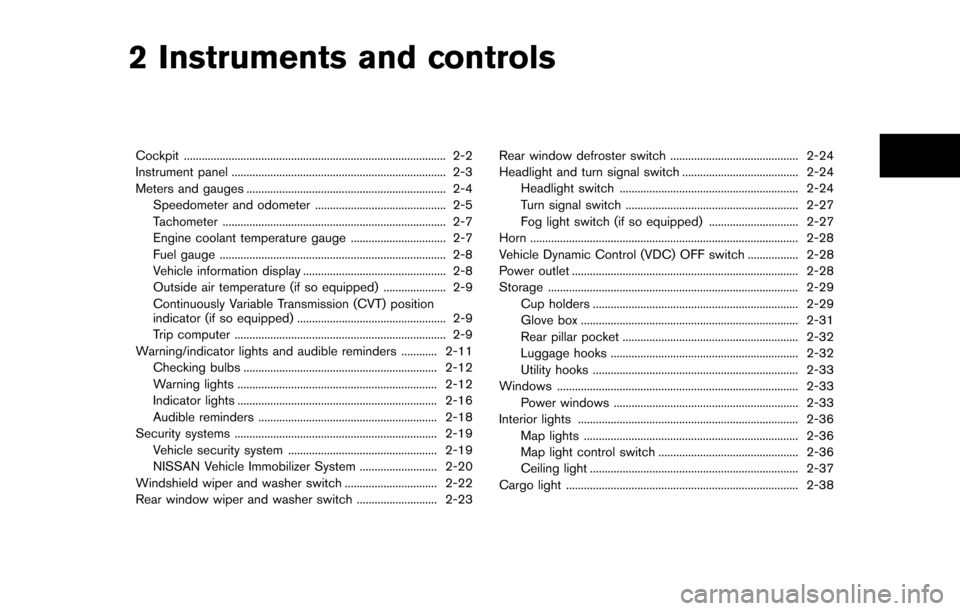 NISSAN CUBE 2014 3.G Owners Manual 2 Instruments and controls
Cockpit ........................................................................\
................ 2-2
Instrument panel .....................................................