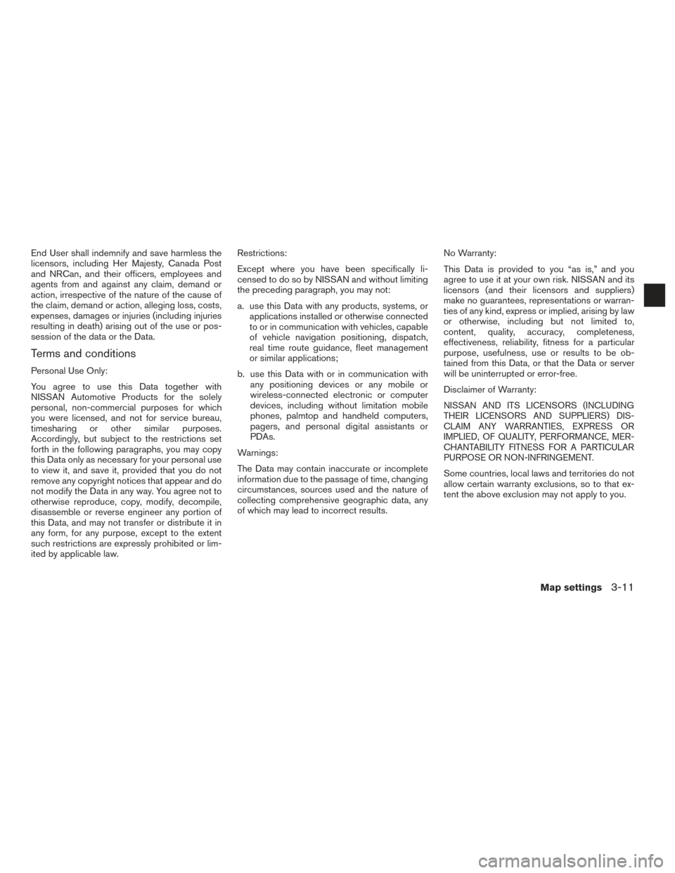 NISSAN CUBE 2014 3.G LC1 Navigation Manual End User shall indemnify and save harmless the
licensors, including Her Majesty, Canada Post
and NRCan, and their officers, employees and
agents from and against any claim, demand or
action, irrespect