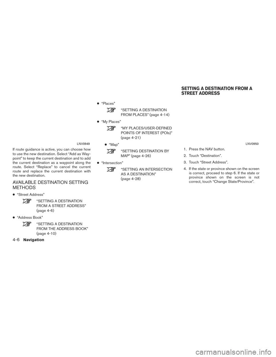 NISSAN CUBE 2014 3.G LC1 Navigation Manual If route guidance is active, you can choose how
to use the new destination. Select “Add as Way-
point” to keep the current destination and to add
the current destination as a waypoint along the
ro NISSAN CUBE 2014 3.G LC1 Navigation Manual If route guidance is active, you can choose how
to use the new destination. Select “Add as Way-
point” to keep the current destination and to add
the current destination as a waypoint along the
ro