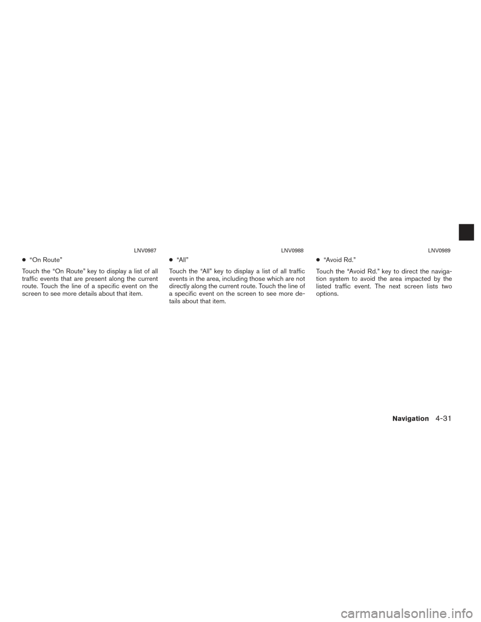 NISSAN CUBE 2014 3.G LC1 Navigation Manual ●“On Route”
Touch the “On Route” key to display a list of all
traffic events that are present along the current
route. Touch the line of a specific event on the
screen to see more details ab