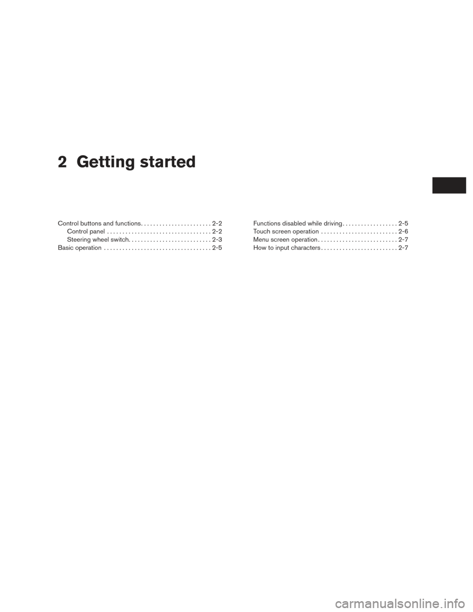NISSAN CUBE 2014 3.G LC1 Navigation Manual 2 Getting started
Control buttons and functions.......................2-2
Control panel ..................................2-2
Steering wheel switch. . . ........................2-3
Basic operation ...
