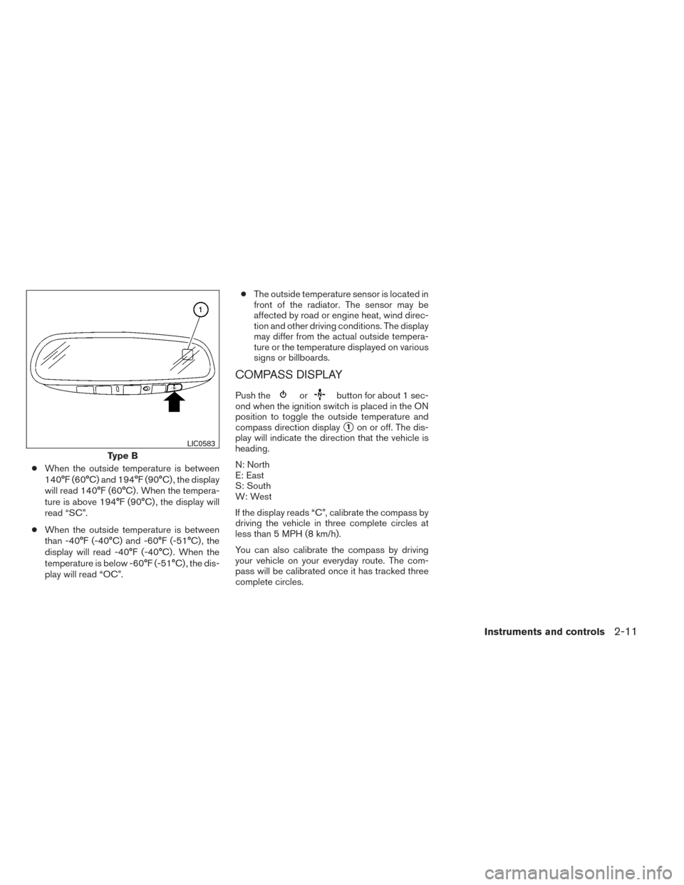 NISSAN FRONTIER 2014 D23 / 3.G Owners Manual ●When the outside temperature is between
140°F (60°C) and 194°F (90°C) , the display
will read 140°F (60°C) . When the tempera-
ture is above 194°F (90°C) , the display will
read “SC”.
NISSAN FRONTIER 2014 D23 / 3.G Owners Manual ●When the outside temperature is between
140°F (60°C) and 194°F (90°C) , the display
will read 140°F (60°C) . When the tempera-
ture is above 194°F (90°C) , the display will
read “SC”.