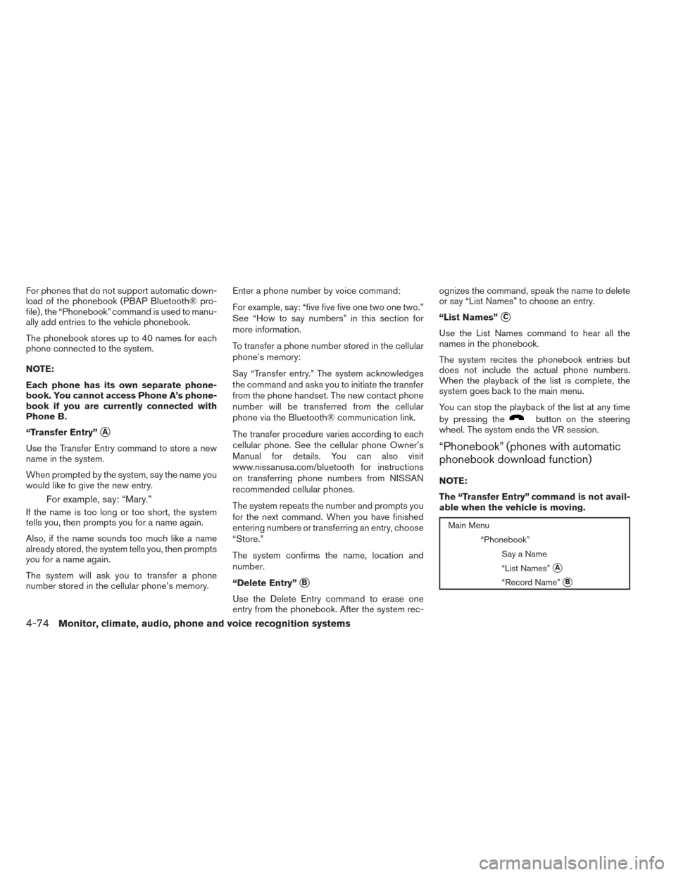 NISSAN FRONTIER 2014 D23 / 3.G Owners Manual For phones that do not support automatic down-
load of the phonebook (PBAP Bluetooth® pro-
file) , the “Phonebook” command is used to manu-
ally add entries to the vehicle phonebook.
The phoneboo NISSAN FRONTIER 2014 D23 / 3.G Owners Manual For phones that do not support automatic down-
load of the phonebook (PBAP Bluetooth® pro-
file) , the “Phonebook” command is used to manu-
ally add entries to the vehicle phonebook.
The phoneboo