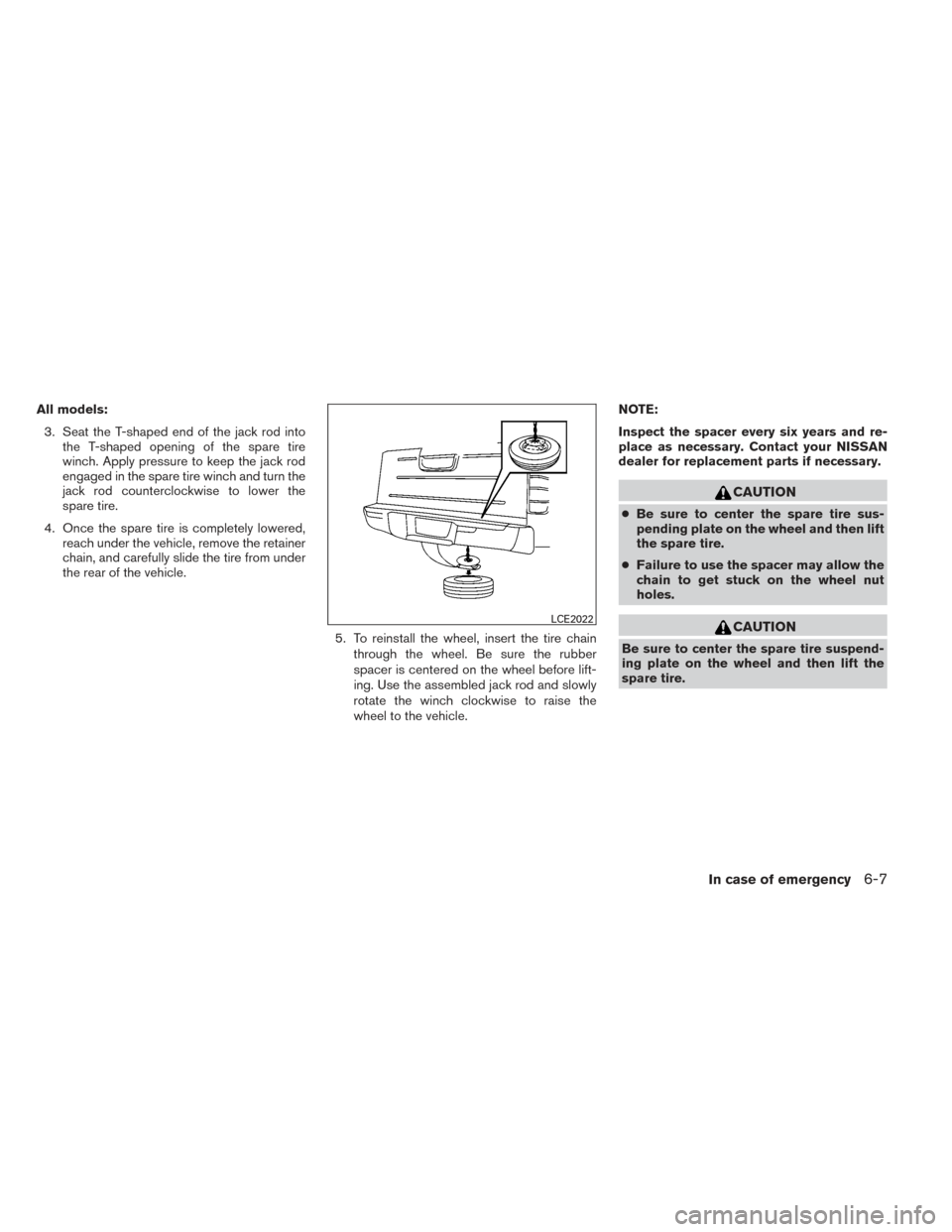 NISSAN FRONTIER 2014 D23 / 3.G Owners Manual All models:3. Seat the T-shaped end of the jack rod into the T-shaped opening of the spare tire
winch. Apply pressure to keep the jack rod
engaged in the spare tire winch and turn the
jack rod counter NISSAN FRONTIER 2014 D23 / 3.G Owners Manual All models:3. Seat the T-shaped end of the jack rod into the T-shaped opening of the spare tire
winch. Apply pressure to keep the jack rod
engaged in the spare tire winch and turn the
jack rod counter