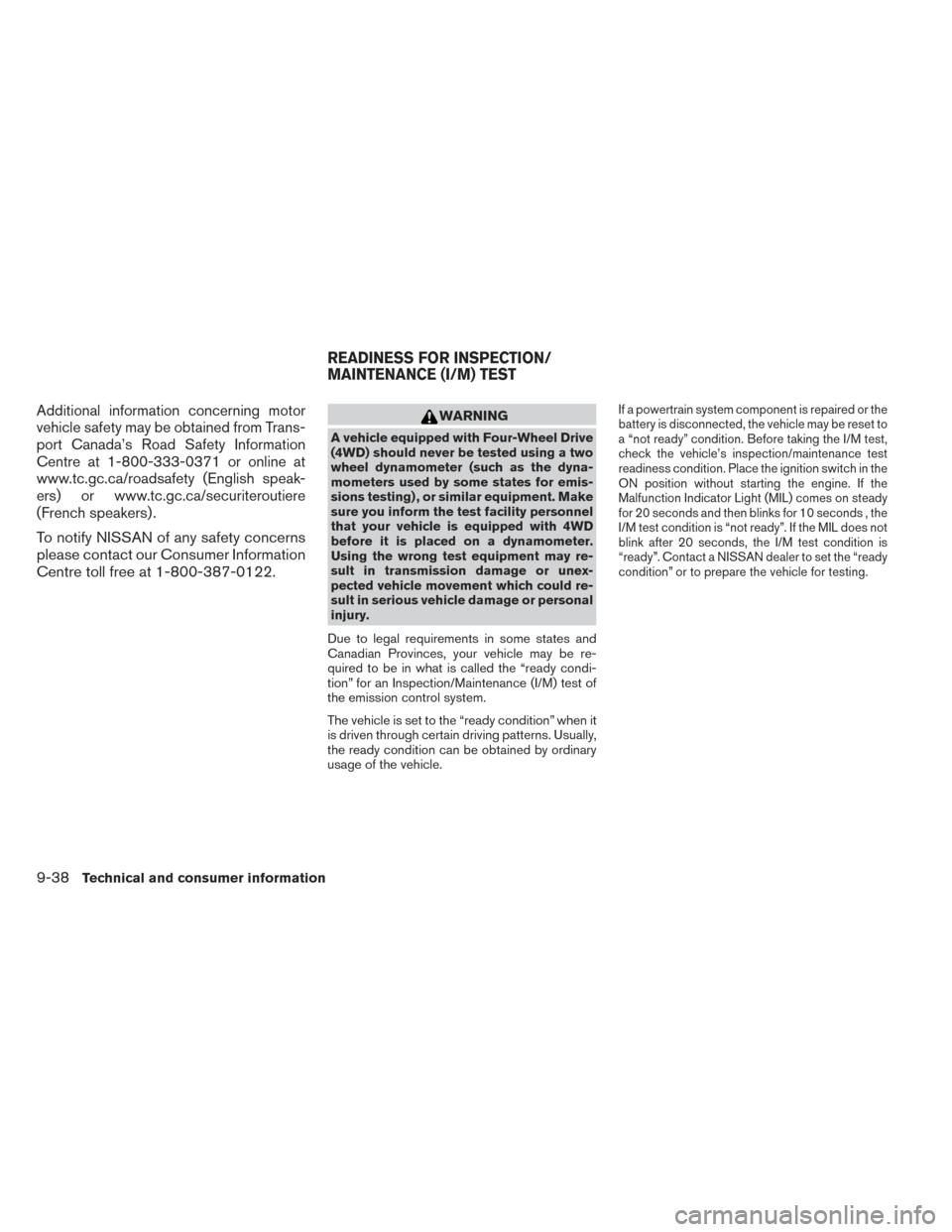 NISSAN FRONTIER 2014 D23 / 3.G Owners Manual Additional information concerning motor
vehicle safety may be obtained from Trans-
port Canada’s Road Safety Information
Centre at 1-800-333-0371 or online at
www.tc.gc.ca/roadsafety (English speak-