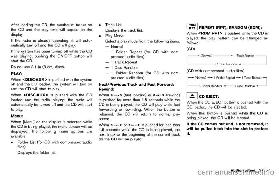 NISSAN GT-R 2014 R35 Multi Function Display Owners Manual After loading the CD, the number of tracks on
the CD and the play time will appear on the
display.
If the radio is already operating, it will auto-
matically turn off and the CD will play.
If the syst NISSAN GT-R 2014 R35 Multi Function Display Owners Manual After loading the CD, the number of tracks on
the CD and the play time will appear on the
display.
If the radio is already operating, it will auto-
matically turn off and the CD will play.
If the syst