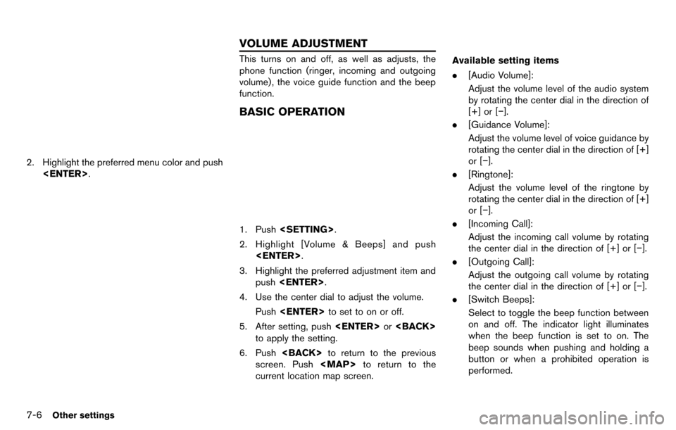 NISSAN GT-R 2014 R35 Multi Function Display Owners Manual 7-6Other settings
2. Highlight the preferred menu color and push<ENTER>.
This turns on and off, as well as adjusts, the
phone function (ringer, incoming and outgoing
volume) , the voice guide function NISSAN GT-R 2014 R35 Multi Function Display Owners Manual 7-6Other settings
2. Highlight the preferred menu color and push<ENTER>.
This turns on and off, as well as adjusts, the
phone function (ringer, incoming and outgoing
volume) , the voice guide function