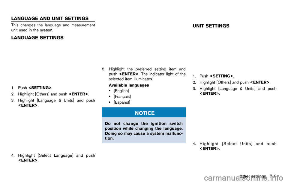 NISSAN GT-R 2014 R35 Multi Function Display Owners Manual This changes the language and measurement
unit used in the system.
LANGUAGE SETTINGS
1. Push<SETTING>.
2. Highlight [Others] and push <ENTER>.
3. Highlight [Language & Units] and push <ENTER>.
4. High