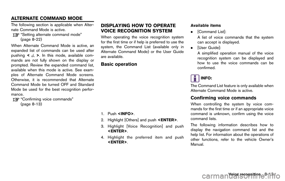 NISSAN GT-R 2014 R35 Multi Function Display Owners Manual The following section is applicable when Alter-
nate Command Mode is active.
“Setting alternate command mode”
(page 8-22)
When Alternate Command Mode is active, an
expanded list of commands can be NISSAN GT-R 2014 R35 Multi Function Display Owners Manual The following section is applicable when Alter-
nate Command Mode is active.
“Setting alternate command mode”
(page 8-22)
When Alternate Command Mode is active, an
expanded list of commands can be