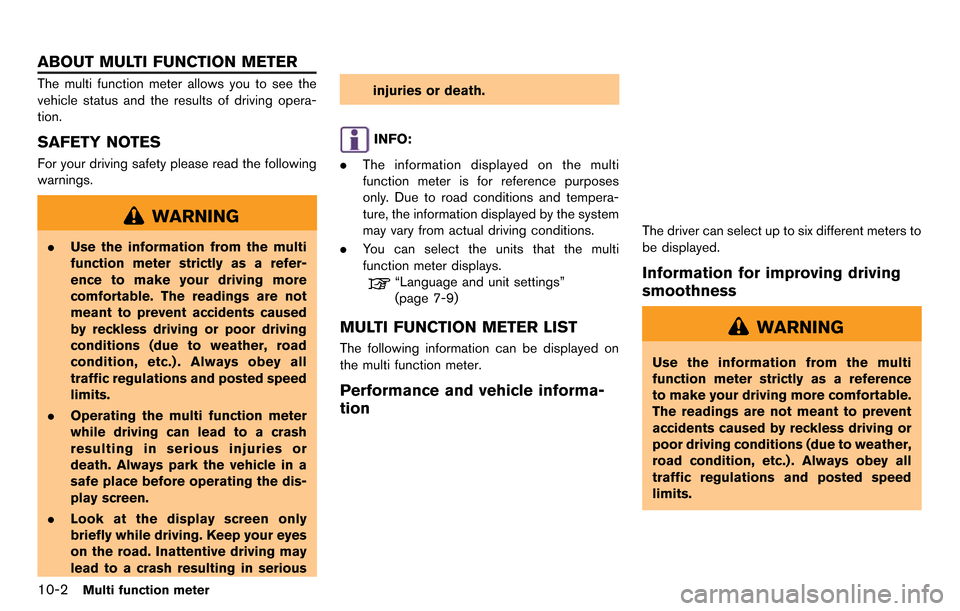 NISSAN GT-R 2014 R35 Multi Function Display Owners Manual 10-2Multi function meter
The multi function meter allows you to see the
vehicle status and the results of driving opera-
tion.
SAFETY NOTES
For your driving safety please read the following
warnings.
NISSAN GT-R 2014 R35 Multi Function Display Owners Manual 10-2Multi function meter
The multi function meter allows you to see the
vehicle status and the results of driving opera-
tion.
SAFETY NOTES
For your driving safety please read the following
warnings.