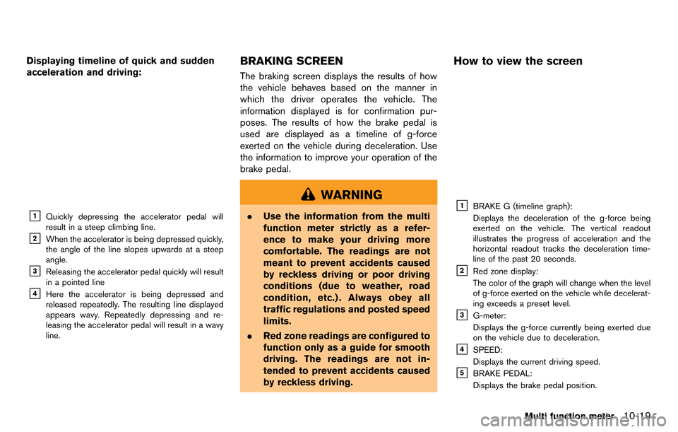 NISSAN GT-R 2014 R35 Multi Function Display Owners Manual Displaying timeline of quick and sudden
acceleration and driving:
&1Quickly depressing the accelerator pedal will
result in a steep climbing line.
&2When the accelerator is being depressed quickly,
th NISSAN GT-R 2014 R35 Multi Function Display Owners Manual Displaying timeline of quick and sudden
acceleration and driving:
&1Quickly depressing the accelerator pedal will
result in a steep climbing line.
&2When the accelerator is being depressed quickly,
th