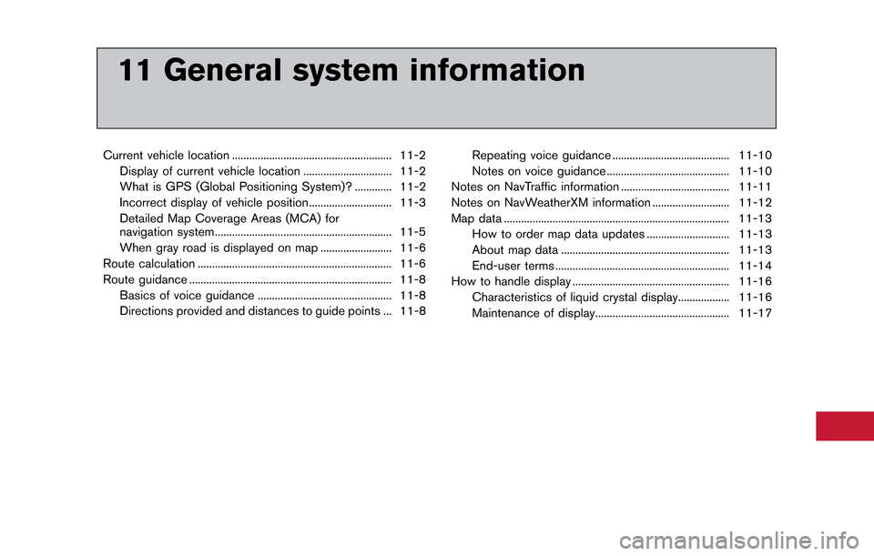 NISSAN GT-R 2014 R35 Multi Function Display Owners Manual 11 General system information
Current vehicle location ........................................................ 11-2Display of current vehicle location ............................... 11-2
What is GPS NISSAN GT-R 2014 R35 Multi Function Display Owners Manual 11 General system information
Current vehicle location ........................................................ 11-2Display of current vehicle location ............................... 11-2
What is GPS