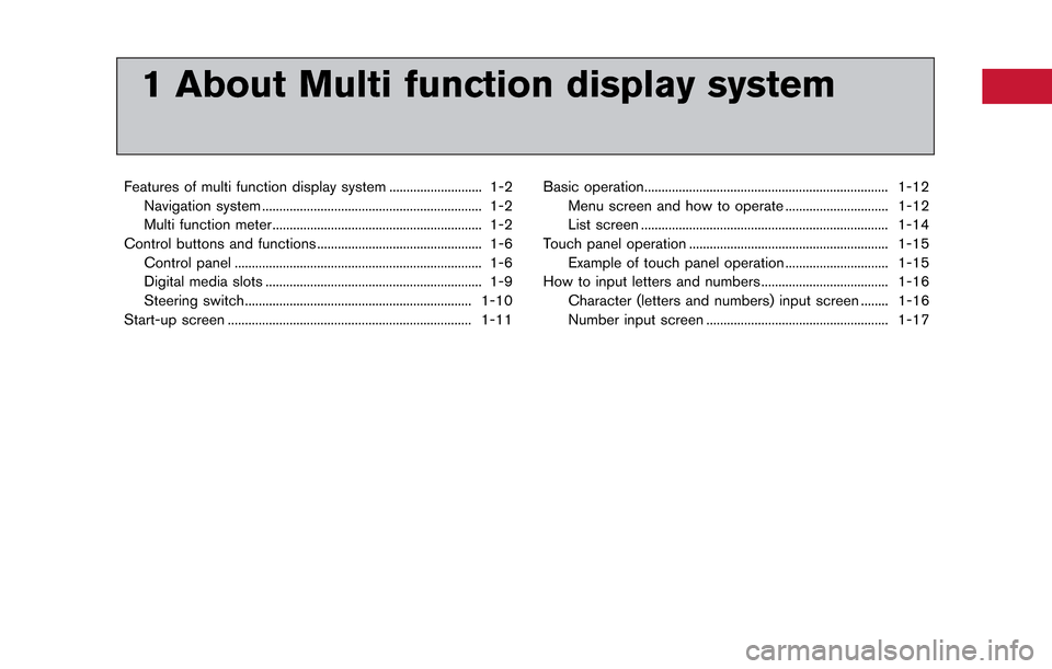 NISSAN GT-R 2014 R35 Multi Function Display Owners Manual 1 About Multi function display system
Features of multi function display system ........................... 1-2Navigation system ................................................................ 1-2
Mu NISSAN GT-R 2014 R35 Multi Function Display Owners Manual 1 About Multi function display system
Features of multi function display system ........................... 1-2Navigation system ................................................................ 1-2
Mu
