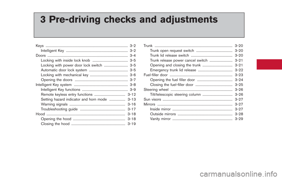 NISSAN GT-R 2014 R35 Owners Manual 3 Pre-driving checks and adjustments
Keys ........................................................................\
..................... 3-2Intelligent Key ...........................................