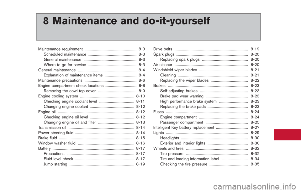NISSAN GT-R 2014 R35 Owners Manual 8 Maintenance and do-it-yourself
Maintenance requirement ....................................................... 8-3Scheduled maintenance ................................................... 8-3
Genera