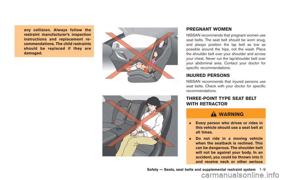 NISSAN GT-R 2014 R35 Owners Manual any collision. Always follow the
restraint manufacturer’s inspection
instructions and replacement re-
commendations. The child restraints
should be replaced if they are
damaged.PREGNANT WOMEN
NISSAN NISSAN GT-R 2014 R35 Owners Manual any collision. Always follow the
restraint manufacturer’s inspection
instructions and replacement re-
commendations. The child restraints
should be replaced if they are
damaged.PREGNANT WOMEN
NISSAN