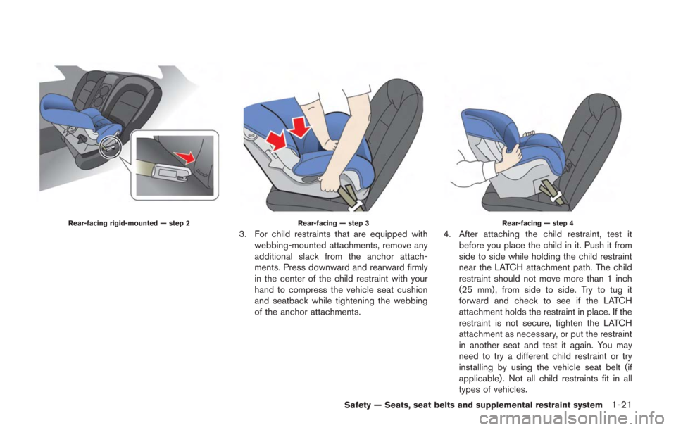 NISSAN GT-R 2014 R35 Owners Manual Rear-facing rigid-mounted — step 2Rear-facing — step 3
3. For child restraints that are equipped withwebbing-mounted attachments, remove any
additional slack from the anchor attach-
ments. Press d NISSAN GT-R 2014 R35 Owners Manual Rear-facing rigid-mounted — step 2Rear-facing — step 3
3. For child restraints that are equipped withwebbing-mounted attachments, remove any
additional slack from the anchor attach-
ments. Press d