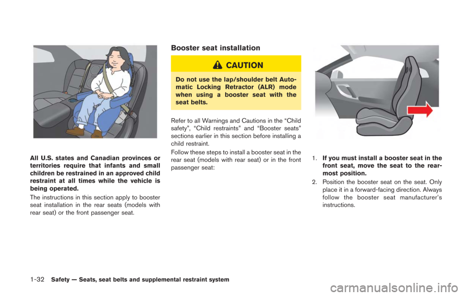 NISSAN GT-R 2014 R35 Owners Manual 1-32Safety — Seats, seat belts and supplemental restraint system
All U.S. states and Canadian provinces or
territories require that infants and small
children be restrained in an approved child
rest NISSAN GT-R 2014 R35 Owners Manual 1-32Safety — Seats, seat belts and supplemental restraint system
All U.S. states and Canadian provinces or
territories require that infants and small
children be restrained in an approved child
rest