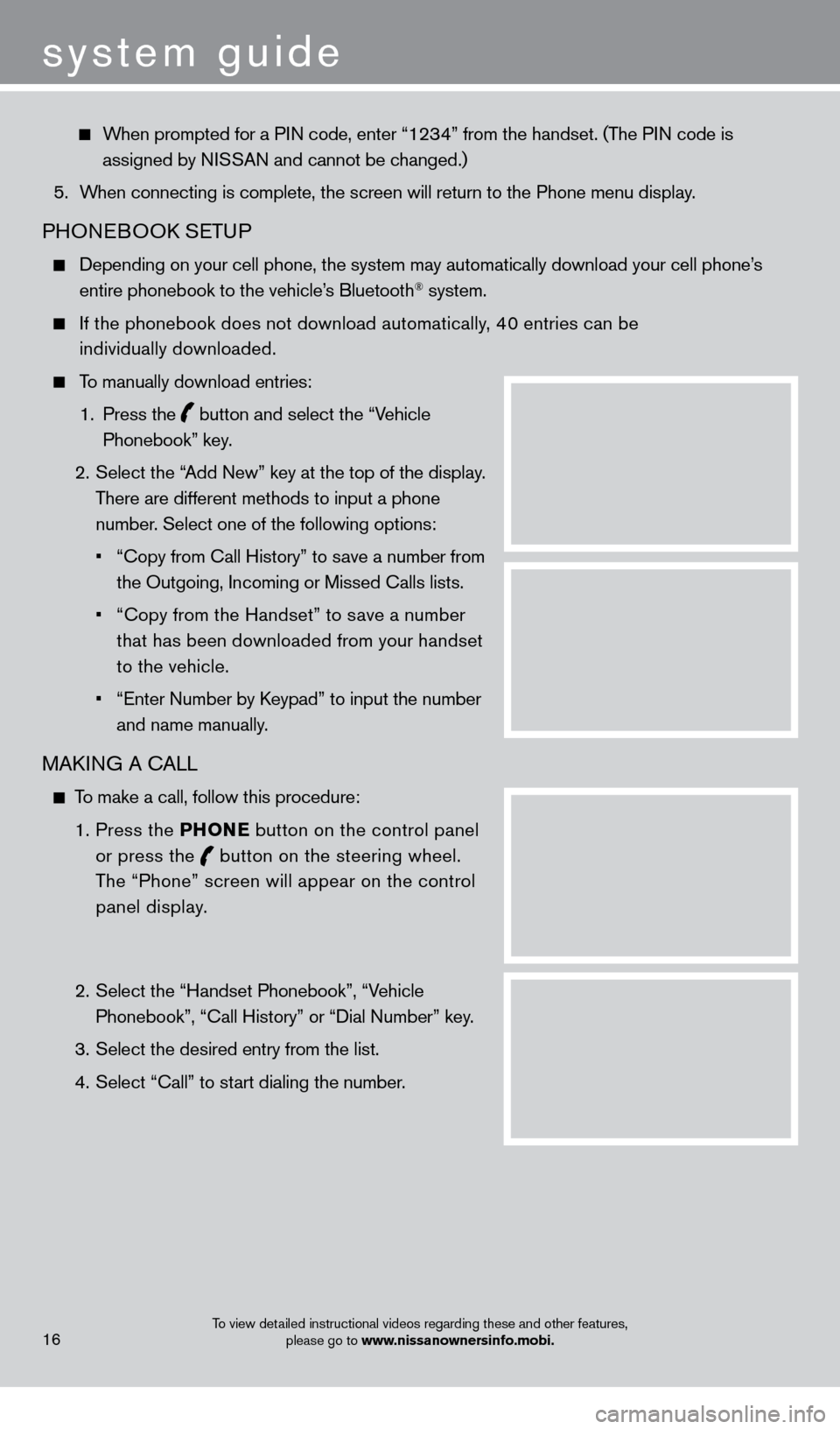 NISSAN GT-R 2014 R35 Quick Reference Guide      When prompted for a PIN code, enter “1234” from the handset. (The PIN code is assigned by NISSAN and cannot be changed.)
 5.

 
W
 hen connecting is complete, the screen will return to the Ph