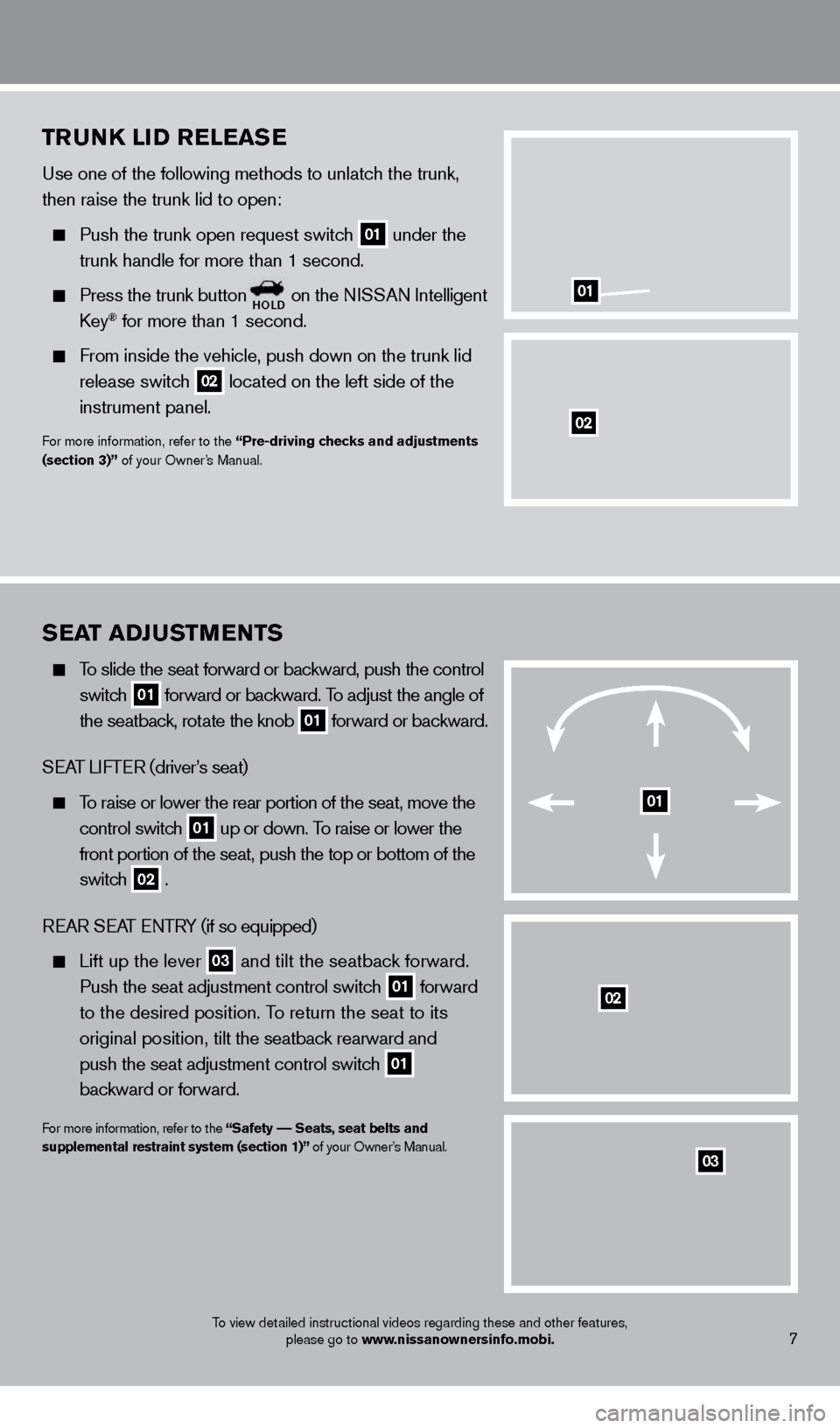 NISSAN GT-R 2014 R35 Quick Reference Guide TruNK LID reL ea Se
Use one of the following methods to unlatch the trunk,
then raise the trunk lid to open:
Push the trunk open request switc h
01 under the
trunk handle for more than 1 second NISSAN GT-R 2014 R35 Quick Reference Guide TruNK LID reL ea Se
Use one of the following methods to unlatch the trunk,
then raise the trunk lid to open:
Push the trunk open request switc h
01 under the
trunk handle for more than 1 second