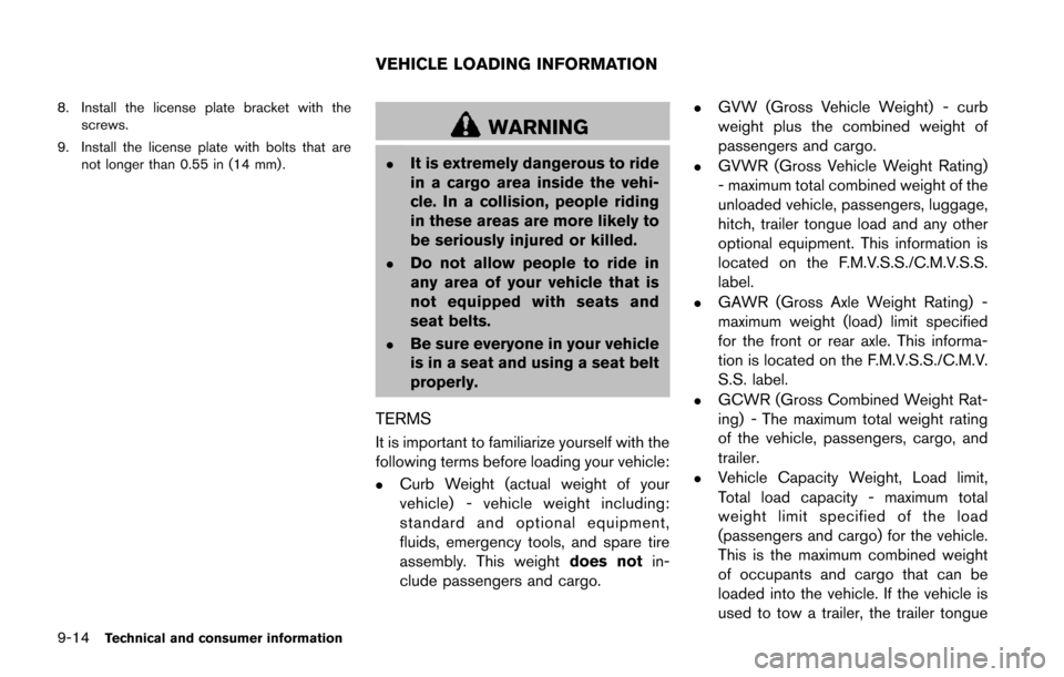 NISSAN JUKE 2014 F15 / 1.G Owners Manual 9-14Technical and consumer information
8. Install the license plate bracket with thescrews.
9. Install the license plate with bolts that are not longer than 0.55 in (14 mm).
WARNING
.It is extremely d NISSAN JUKE 2014 F15 / 1.G Owners Manual 9-14Technical and consumer information
8. Install the license plate bracket with thescrews.
9. Install the license plate with bolts that are not longer than 0.55 in (14 mm).
WARNING
.It is extremely d