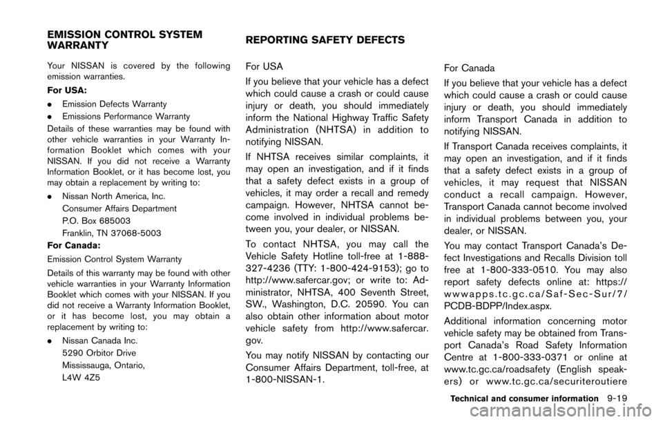 NISSAN JUKE 2014 F15 / 1.G Owners Manual Your NISSAN is covered by the following
emission warranties.
For USA:
.Emission Defects Warranty
. Emissions Performance Warranty
Details of these warranties may be found with
other vehicle warranties NISSAN JUKE 2014 F15 / 1.G Owners Manual Your NISSAN is covered by the following
emission warranties.
For USA:
.Emission Defects Warranty
. Emissions Performance Warranty
Details of these warranties may be found with
other vehicle warranties