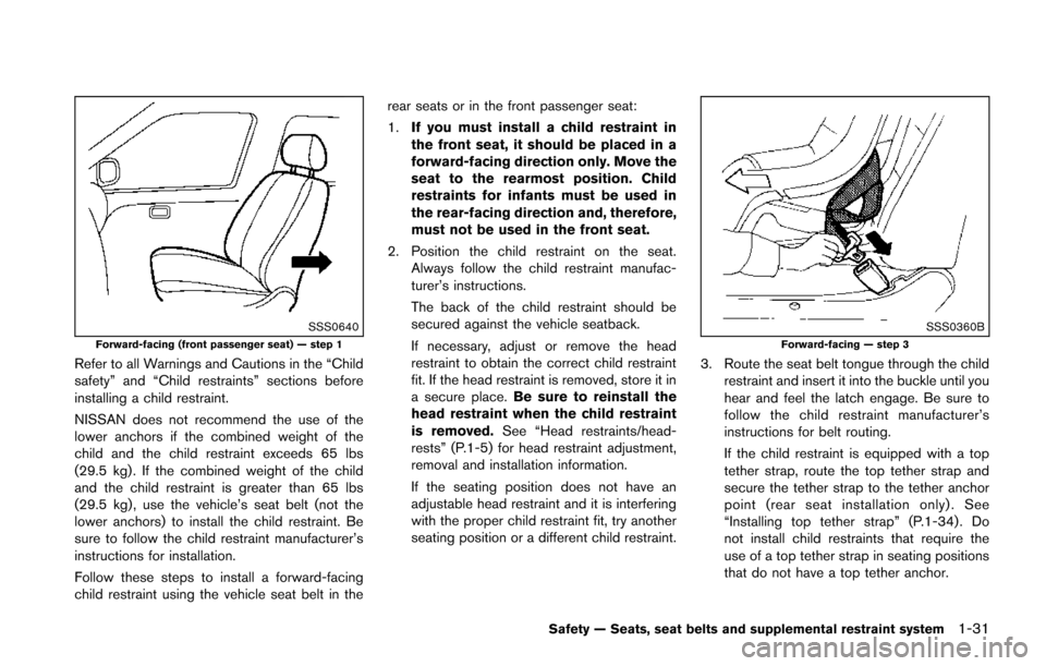 NISSAN JUKE 2014 F15 / 1.G Owners Manual SSS0640Forward-facing (front passenger seat) — step 1
Refer to all Warnings and Cautions in the “Child
safety” and “Child restraints” sections before
installing a child restraint.
NISSAN doe NISSAN JUKE 2014 F15 / 1.G Owners Manual SSS0640Forward-facing (front passenger seat) — step 1
Refer to all Warnings and Cautions in the “Child
safety” and “Child restraints” sections before
installing a child restraint.
NISSAN doe