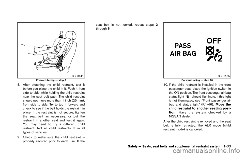 NISSAN JUKE 2014 F15 / 1.G Owners Manual SSS0641Forward-facing — step 8
8. After attaching the child restraint, test itbefore you place the child in it. Push it from
side to side while holding the child restraint
near the seat belt path. T NISSAN JUKE 2014 F15 / 1.G Owners Manual SSS0641Forward-facing — step 8
8. After attaching the child restraint, test itbefore you place the child in it. Push it from
side to side while holding the child restraint
near the seat belt path. T