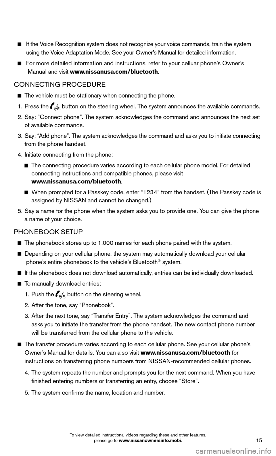 NISSAN JUKE 2014 F15 / 1.G Quick Reference Guide 15To view detailed instructional videos regarding these and other features, please go to www.nissanownersinfo.mobi.
    If the Voice Recognition system does not recognize your voice commands, train th