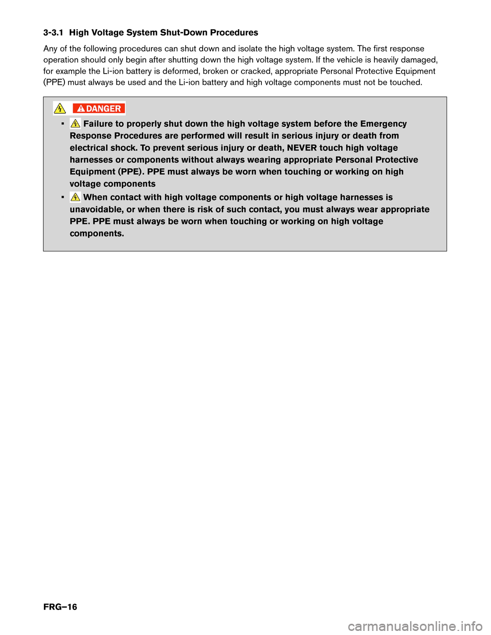 NISSAN LEAF 2014 1.G First Responders Guide 3-3.1 High Voltage System Shut-Down Procedures
Any
of the following procedures can shut down and isolate the high voltage system. The first response
operation should only begin after shutting down the