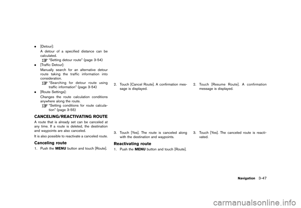 NISSAN LEAF 2014 1.G Navigation Manual Black plate (99,1)
[ Edit: 2013/ 10/ 7 Model: Navi-EV ]
.[Detour]:
A detour of a specified distance can be
calculated.
“Setting detour route” (page 3-54)
. [Traffic Detour]:
Manually search for an