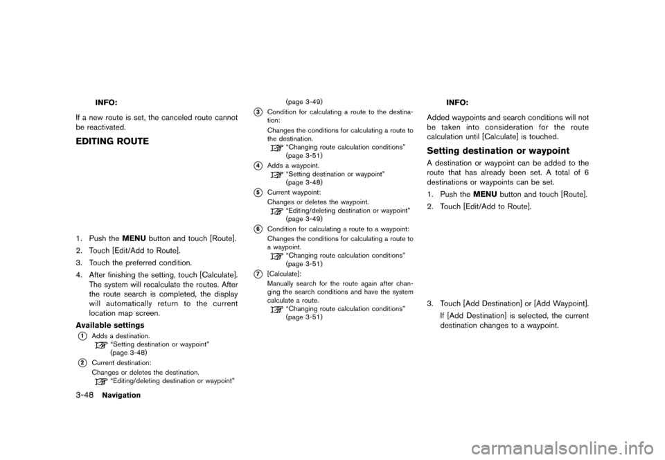 NISSAN LEAF 2014 1.G Navigation Manual Black plate (100,1)
[ Edit: 2013/ 10/ 7 Model: Navi-EV ]
3-48Navigation
INFO:
If a new route is set, the canceled route cannot
be reactivated.
EDITING ROUTEGUID-0CFA5674-26DB-4DBD-94B4-07D1D137A60E
LN