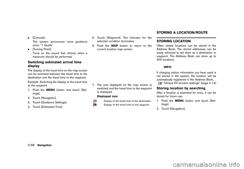 NISSAN LEAF 2014 1.G Navigation Manual Black plate (110,1)
[ Edit: 2013/ 10/ 7 Model: Navi-EV ]
3-58Navigation
.[Concise]:
The system announces voice guidance
once: "1 Guide".
. [Turning Point]:
Turns on the sound that chimes when a
maneuv