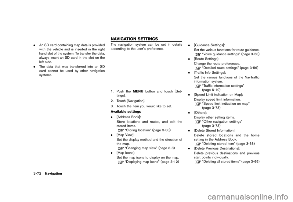 NISSAN LEAF 2014 1.G Navigation Manual Black plate (124,1)
[ Edit: 2013/ 10/ 7 Model: Navi-EV ]
3-72Navigation
.An SD card containing map data is provided
with the vehicle and is inserted in the right
hand slot of the system. To transfer t