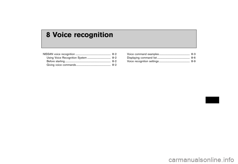 NISSAN LEAF 2014 1.G Navigation Manual Black plate (203,1)
[ Edit: 2013/ 10/ 7 Model: Navi-EV ]
8 Voice recognition
NISSAN voice recognition...
...................................................... 8-2
Using Voice Recognition System ...
.