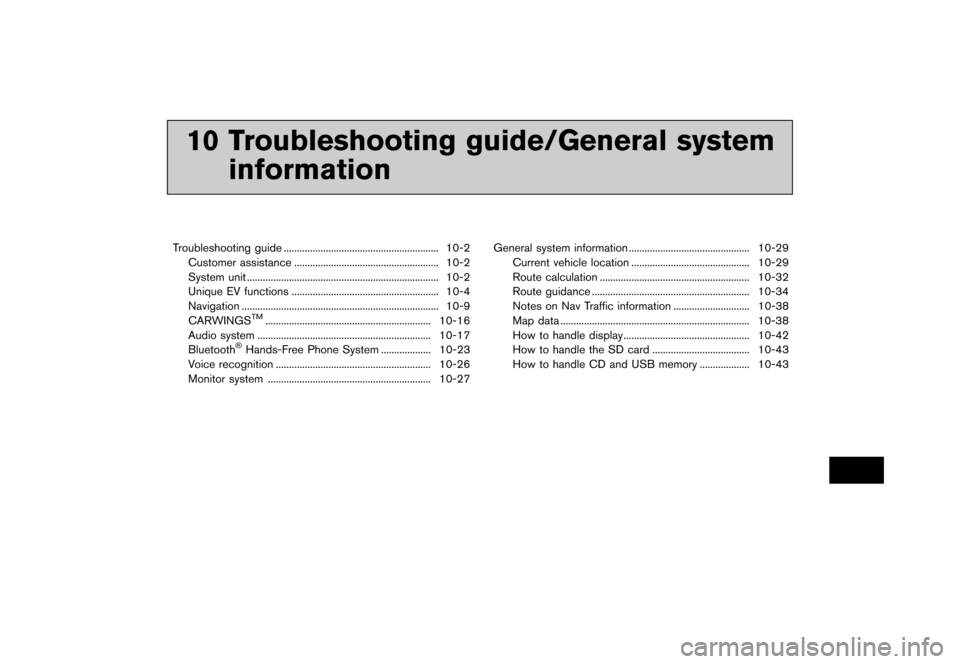 NISSAN LEAF 2014 1.G Navigation Manual Black plate (229,1)
[ Edit: 2013/ 10/ 7 Model: Navi-EV ]
10 Troubleshooting guide/General systeminformation
Troubleshooting guide ...
........................................................... 10-2
C