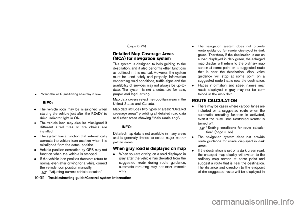 NISSAN LEAF 2014 1.G Navigation Manual Black plate (260,1)
[ Edit: 2013/ 10/ 7 Model: Navi-EV ]
10-32Troubleshooting guide/General system information
INI0124
*When the GPS positioning accuracy is low.
INFO:
. The vehicle icon may be misali