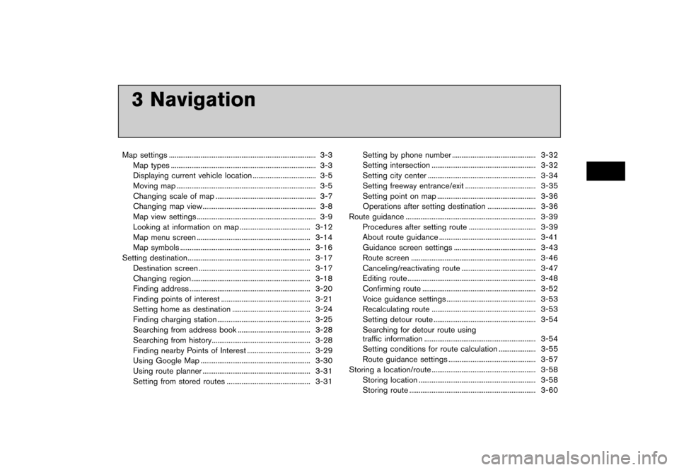 NISSAN LEAF 2014 1.G Navigation Manual Black plate (53,1)
[ Edit: 2013/ 10/ 7 Model: Navi-EV ]
3 Navigation
Map settings...
........................................................................\
....... 3-3
Map types ...
...............