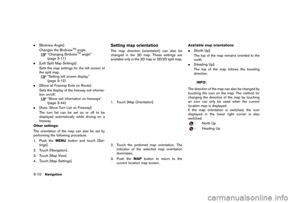 NISSAN LEAF 2014 1.G Navigation Manual Black plate (62,1)
[ Edit: 2013/ 10/ 7 Model: Navi-EV ]
3-10Navigation
.[Birdview Angle]:
Changes the BirdviewTMangle.
“Changing BirdviewTMangle”
(page 3-11)
. [Left Split Map Settings]:
Sets the 