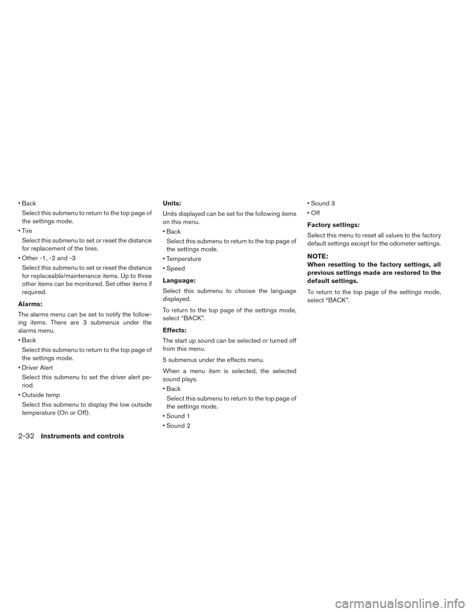NISSAN LEAF 2014 1.G Owners Manual • Back
Select this submenu to return to the top page of
the settings mode.
• Tire
Select this submenu to set or reset the distance
for replacement of the tires.
• Other -1, -2 and -3
Select this NISSAN LEAF 2014 1.G Owners Manual • Back
Select this submenu to return to the top page of
the settings mode.
• Tire
Select this submenu to set or reset the distance
for replacement of the tires.
• Other -1, -2 and -3
Select this