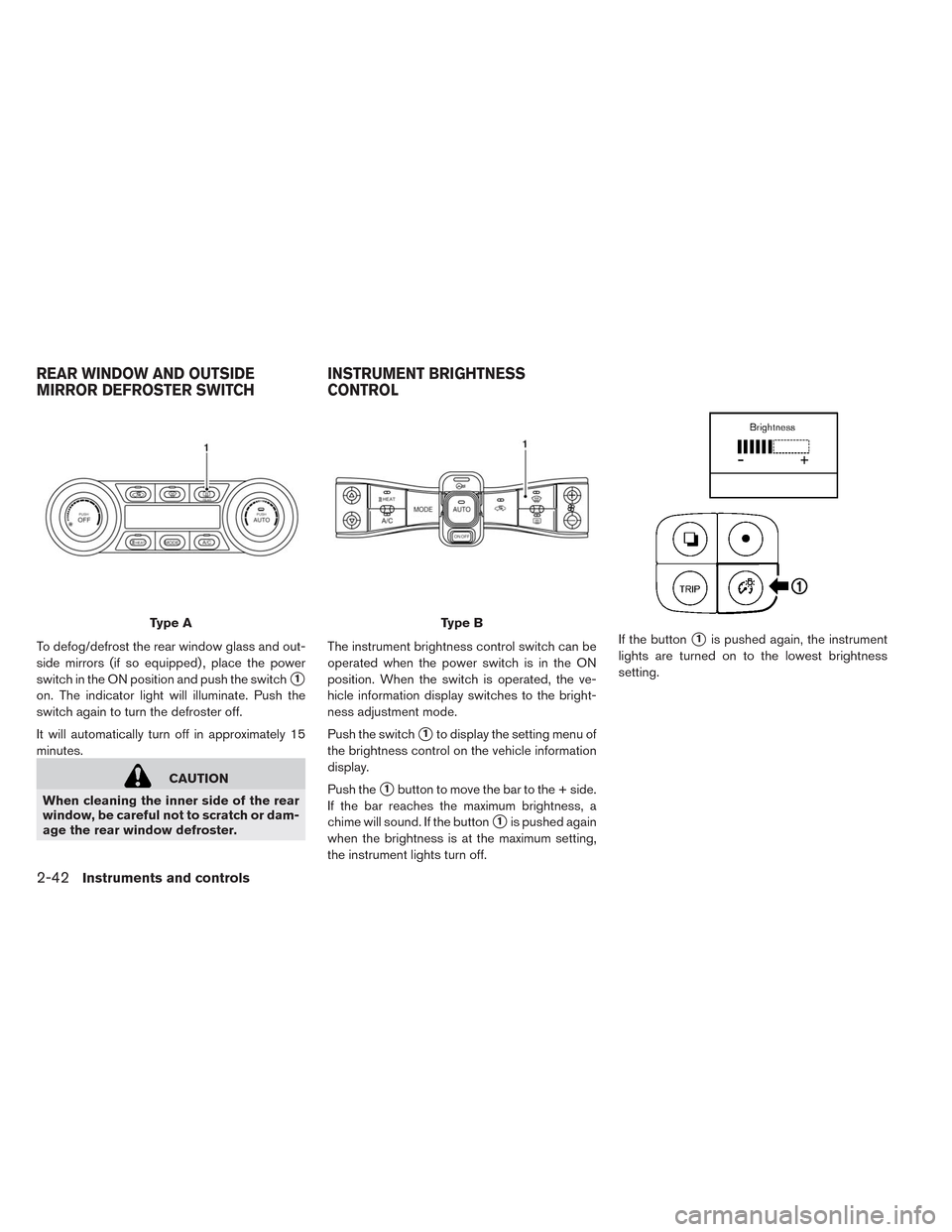 NISSAN LEAF 2014 1.G Owners Manual To defog/defrost the rear window glass and out-
side mirrors (if so equipped) , place the power
switch in the ON position and push the switch
1
on. The indicator light will illuminate. Push the
switc NISSAN LEAF 2014 1.G Owners Manual To defog/defrost the rear window glass and out-
side mirrors (if so equipped) , place the power
switch in the ON position and push the switch
1
on. The indicator light will illuminate. Push the
switc