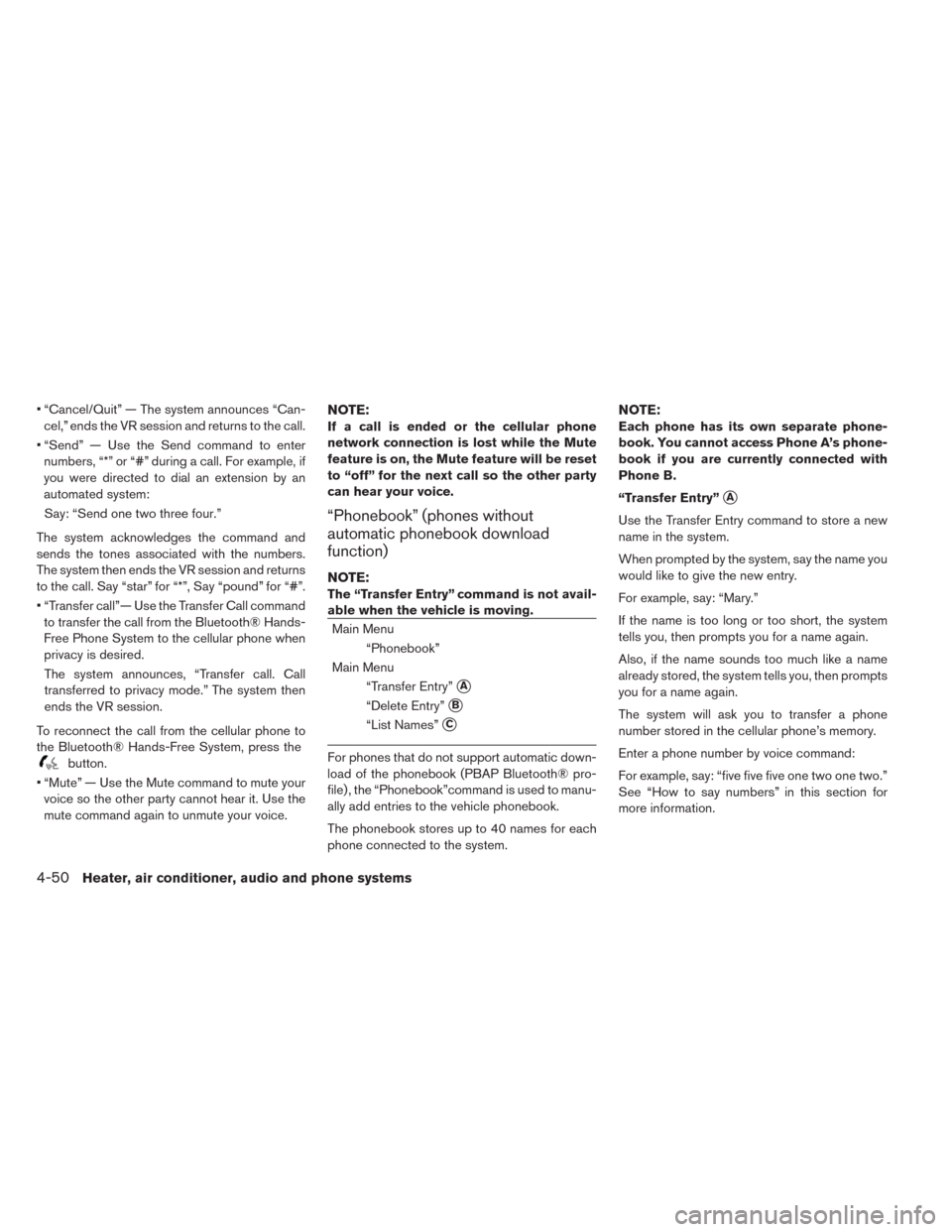 NISSAN LEAF 2014 1.G Owners Manual • “Cancel/Quit” — The system announces “Can-
cel,” ends the VR session and returns to the call.
• “Send” — Use the Send command to enter
numbers, “*” or “#” during a call. NISSAN LEAF 2014 1.G Owners Manual • “Cancel/Quit” — The system announces “Can-
cel,” ends the VR session and returns to the call.
• “Send” — Use the Send command to enter
numbers, “*” or “#” during a call.