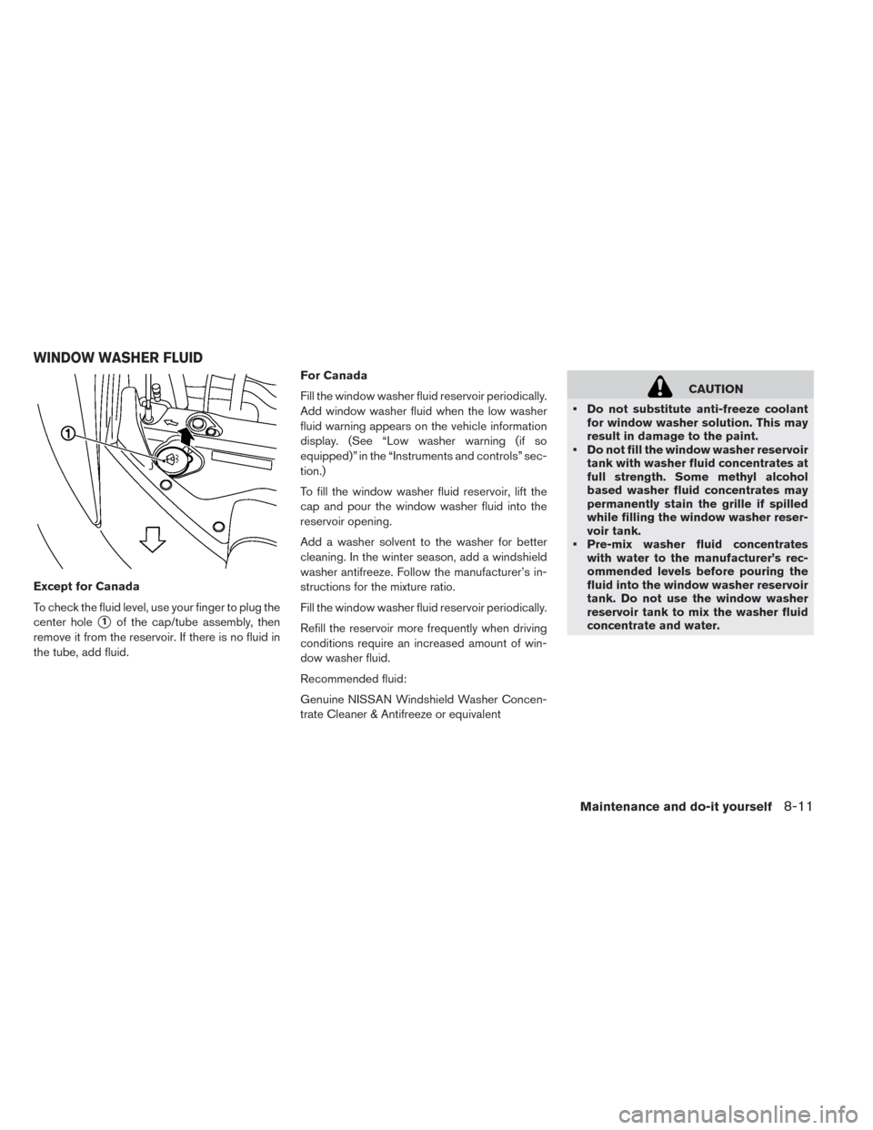 NISSAN LEAF 2014 1.G Owners Manual Except for Canada
To check the fluid level, use your finger to plug the
center hole
1of the cap/tube assembly, then
remove it from the reservoir. If there is no fluid in
the tube, add fluid.For Canad NISSAN LEAF 2014 1.G Owners Manual Except for Canada
To check the fluid level, use your finger to plug the
center hole
1of the cap/tube assembly, then
remove it from the reservoir. If there is no fluid in
the tube, add fluid.For Canad